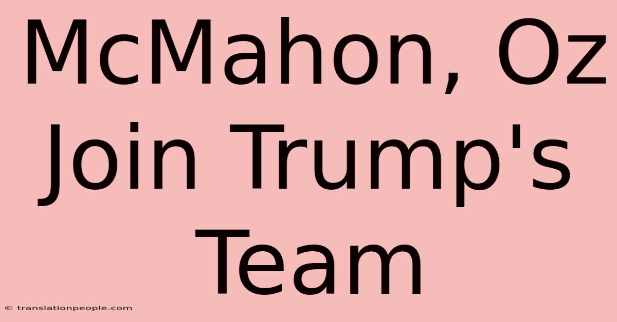 McMahon, Oz Join Trump's Team