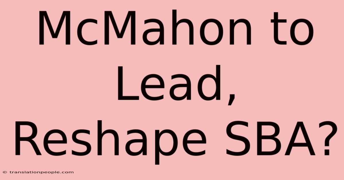 McMahon To Lead, Reshape SBA?
