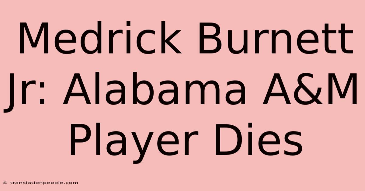 Medrick Burnett Jr: Alabama A&M Player Dies