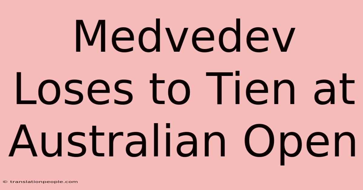 Medvedev Loses To Tien At Australian Open