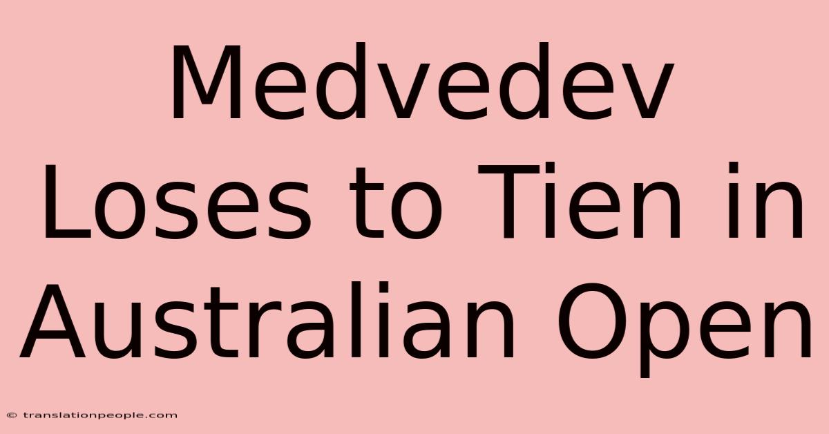 Medvedev Loses To Tien In Australian Open