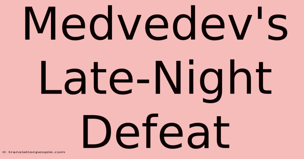 Medvedev's Late-Night Defeat