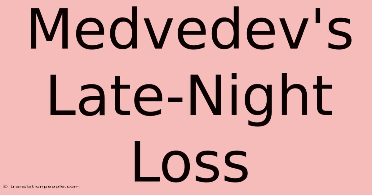 Medvedev's Late-Night Loss