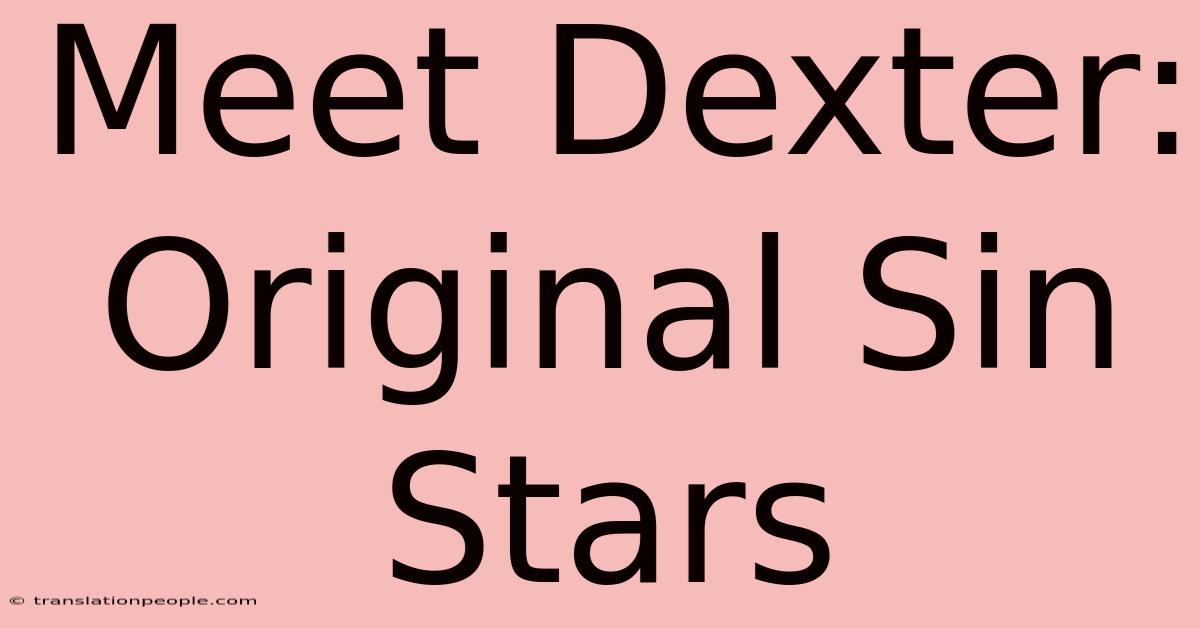 Meet Dexter: Original Sin Stars