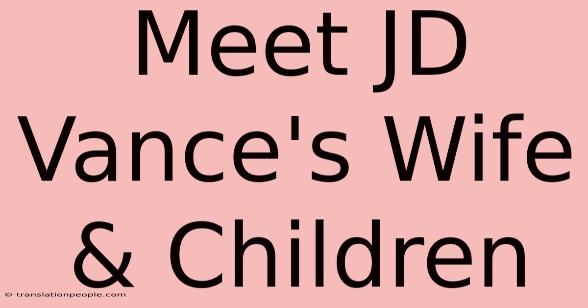 Meet JD Vance's Wife & Children