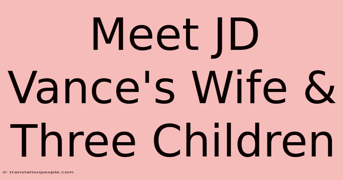 Meet JD Vance's Wife & Three Children