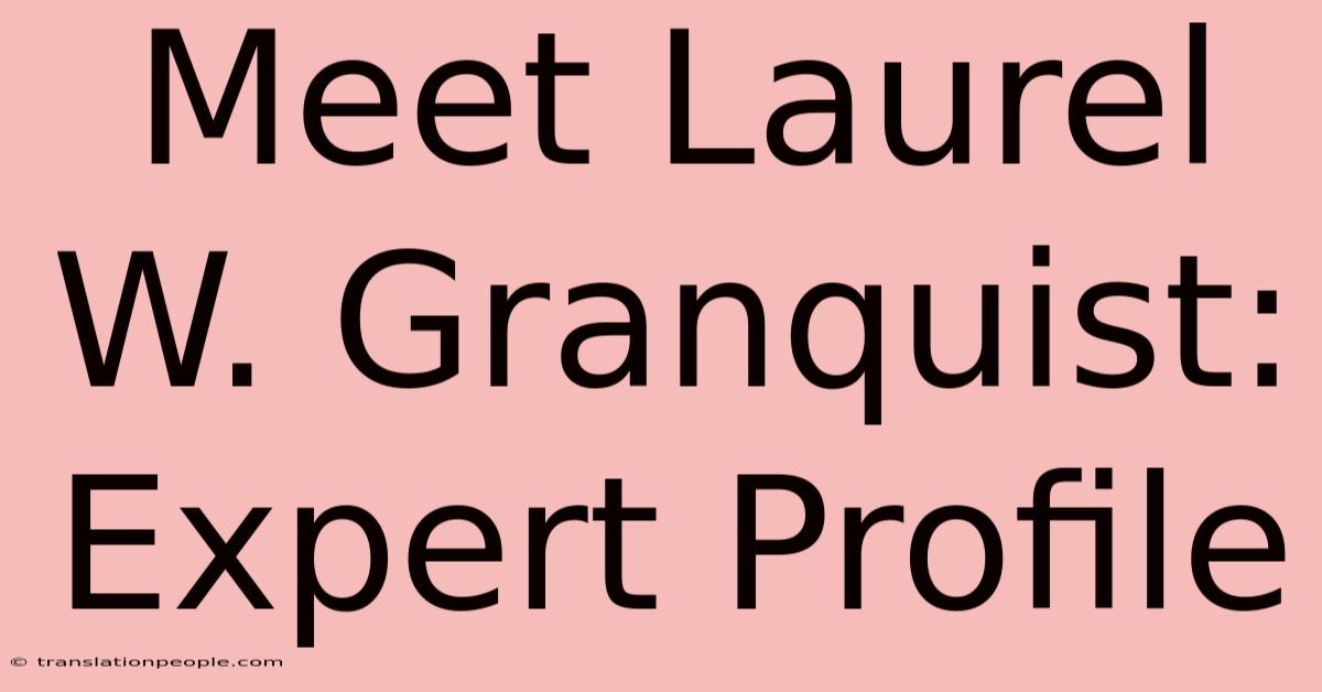 Meet Laurel W. Granquist:  Expert Profile