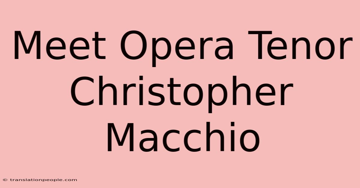 Meet Opera Tenor Christopher Macchio