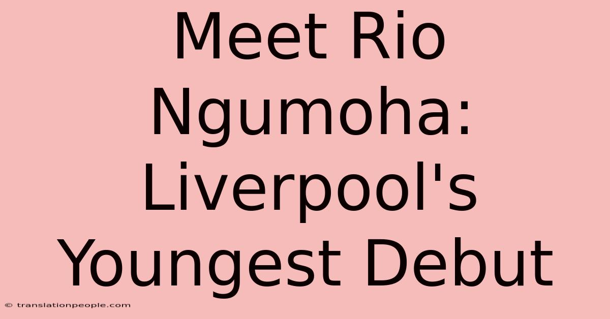 Meet Rio Ngumoha: Liverpool's Youngest Debut