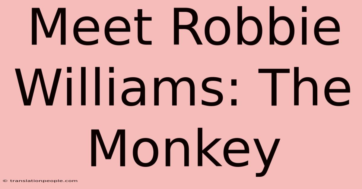 Meet Robbie Williams: The Monkey