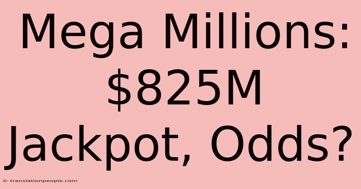 Mega Millions: $825M Jackpot, Odds?