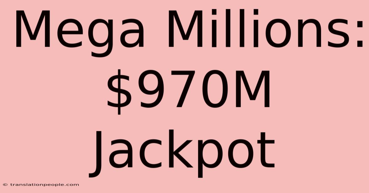 Mega Millions: $970M Jackpot