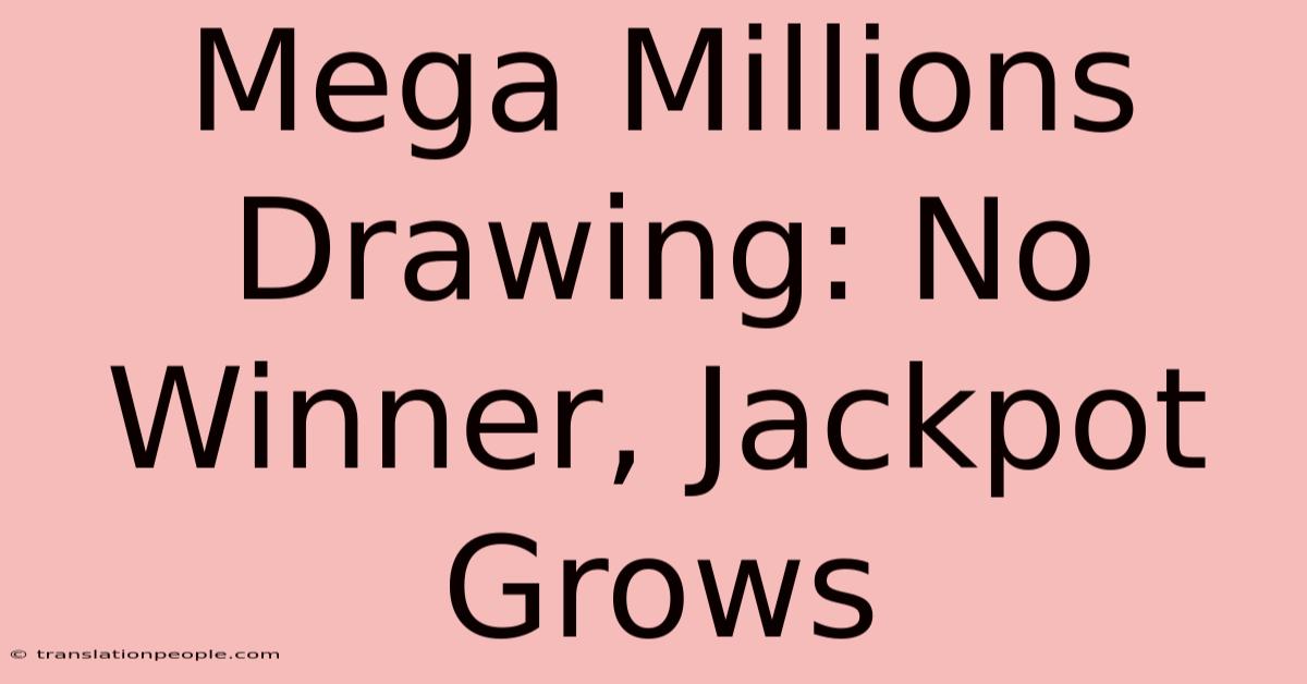 Mega Millions Drawing: No Winner, Jackpot Grows