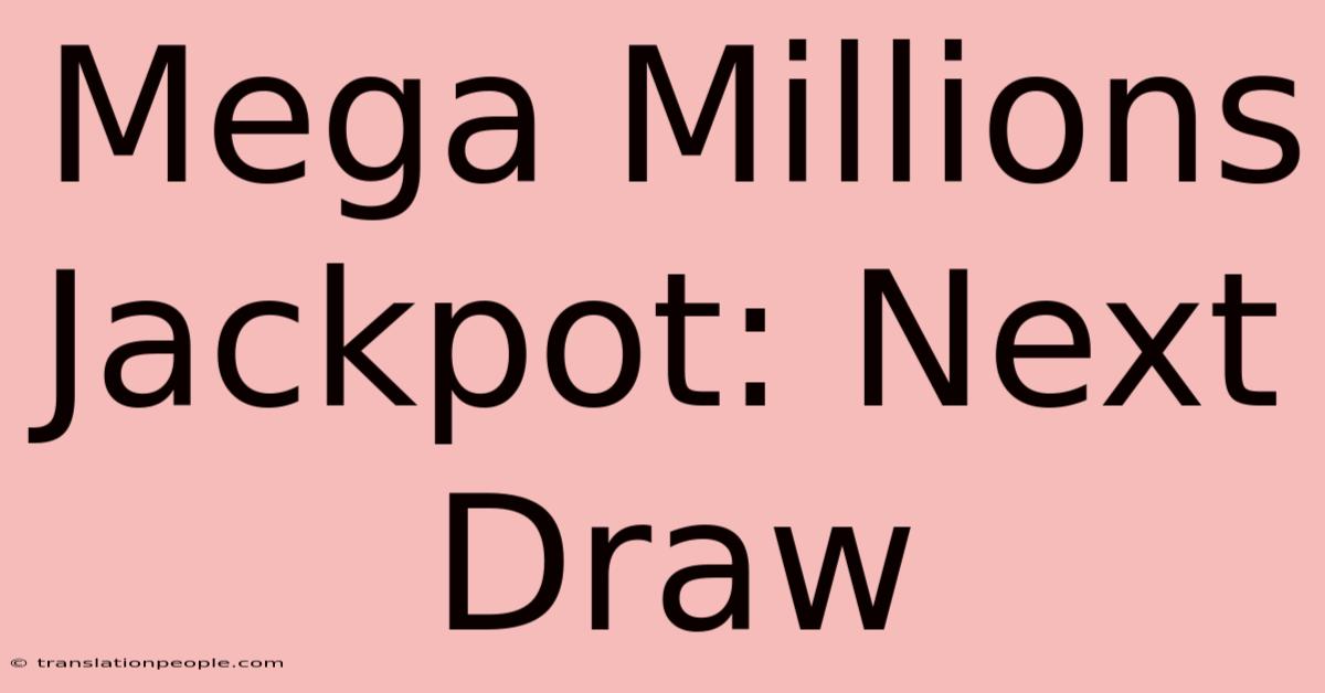 Mega Millions Jackpot: Next Draw