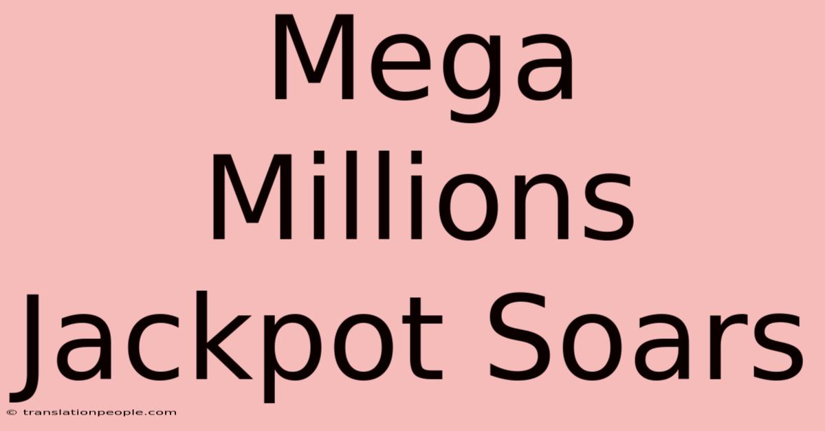 Mega Millions Jackpot Soars