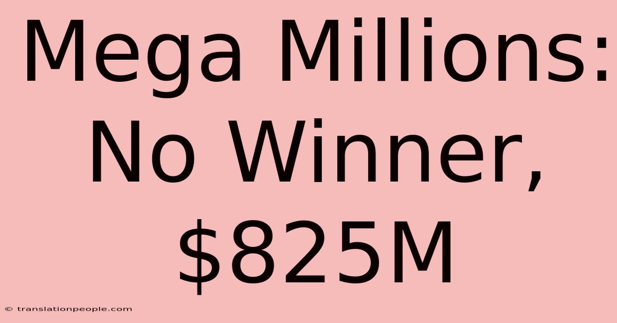 Mega Millions: No Winner, $825M