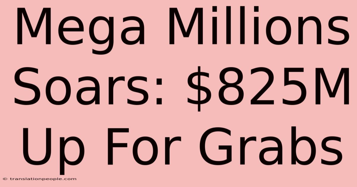 Mega Millions Soars: $825M Up For Grabs