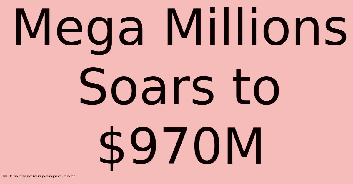 Mega Millions Soars To $970M