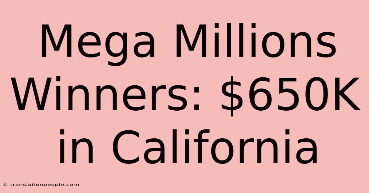 Mega Millions Winners: $650K In California