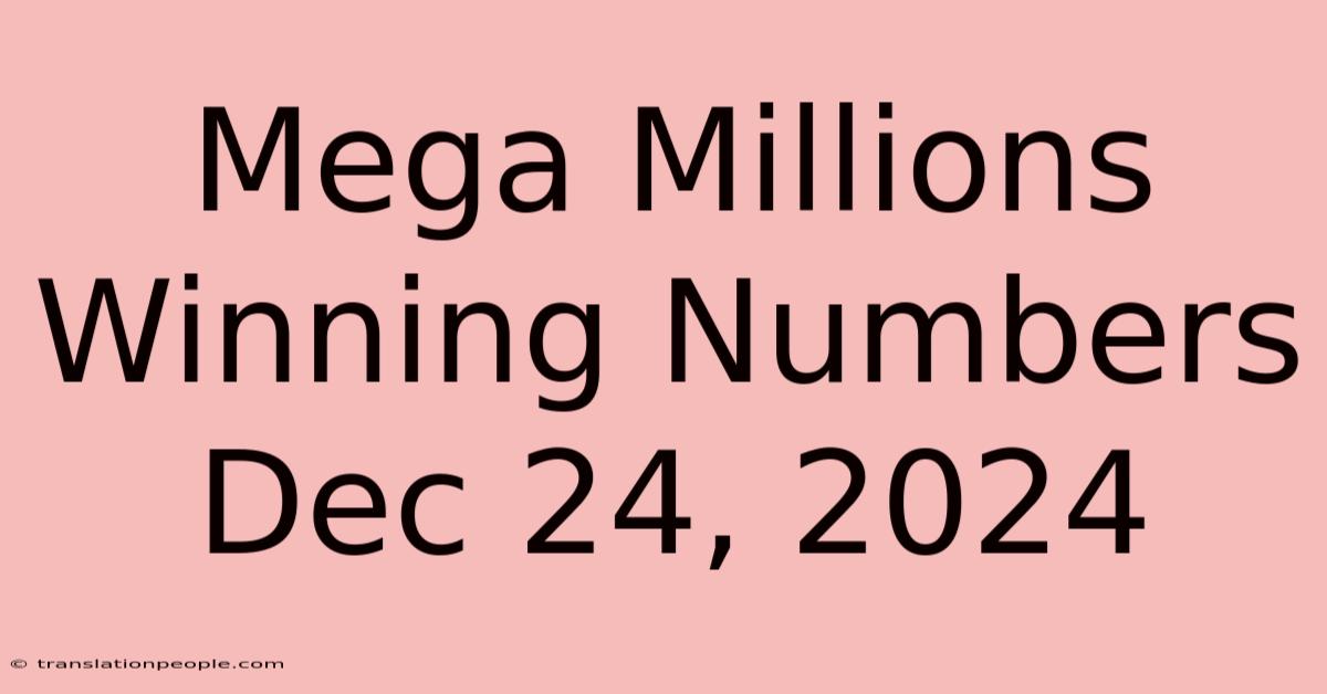 Mega Millions Winning Numbers Dec 24, 2024