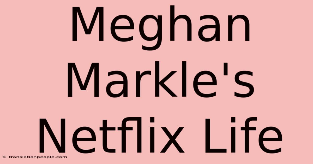 Meghan Markle's Netflix Life