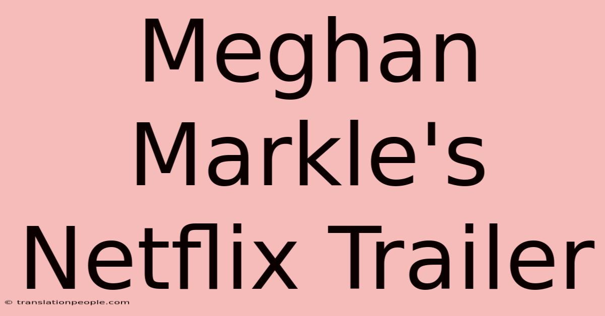 Meghan Markle's Netflix Trailer