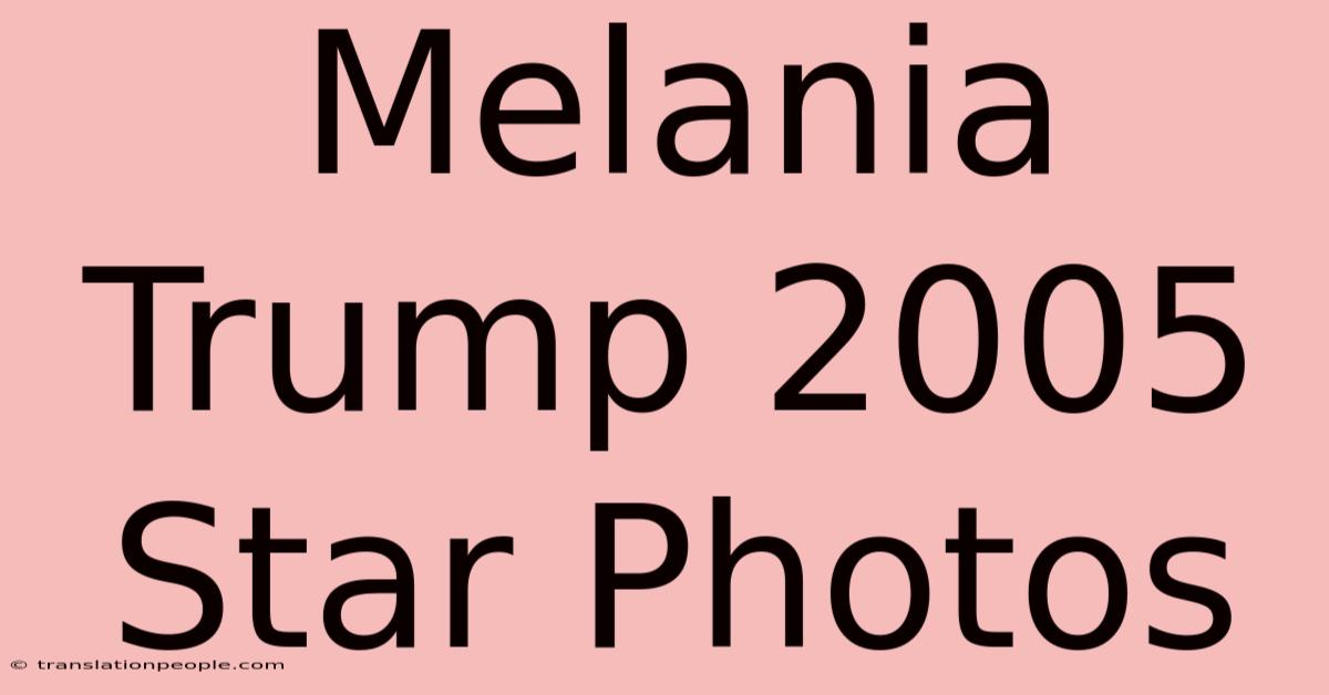 Melania Trump 2005 Star Photos