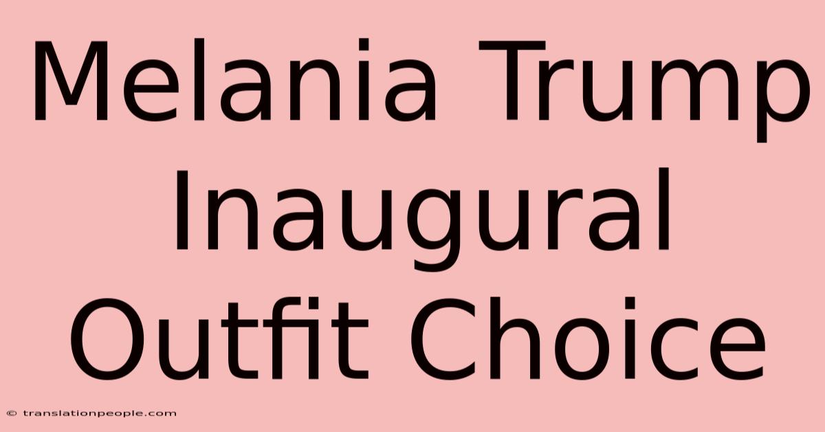 Melania Trump Inaugural Outfit Choice