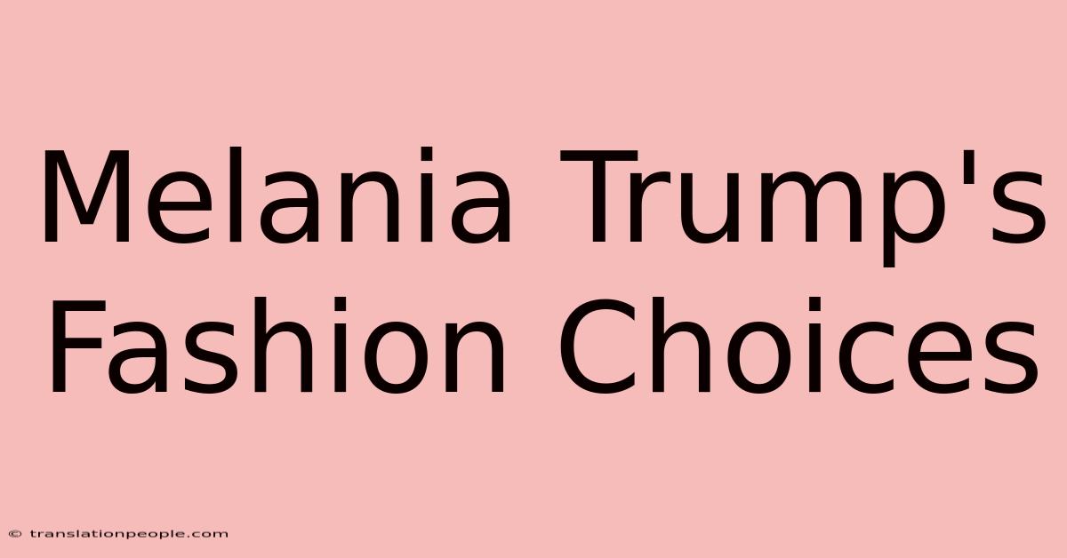 Melania Trump's Fashion Choices