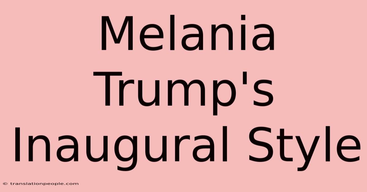 Melania Trump's Inaugural Style