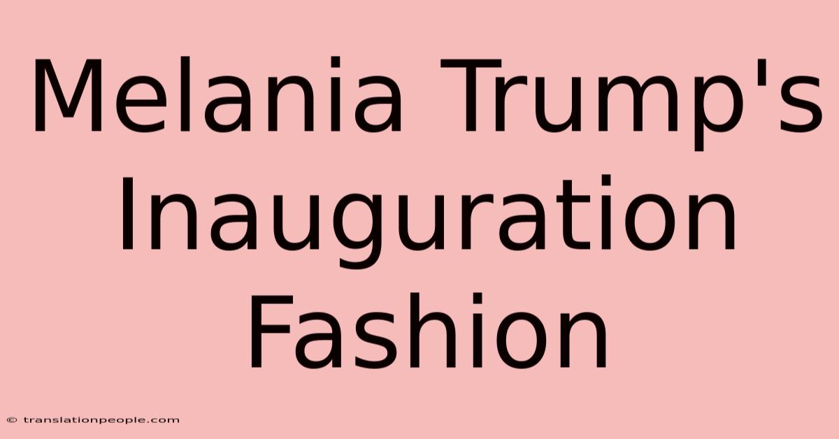 Melania Trump's Inauguration Fashion