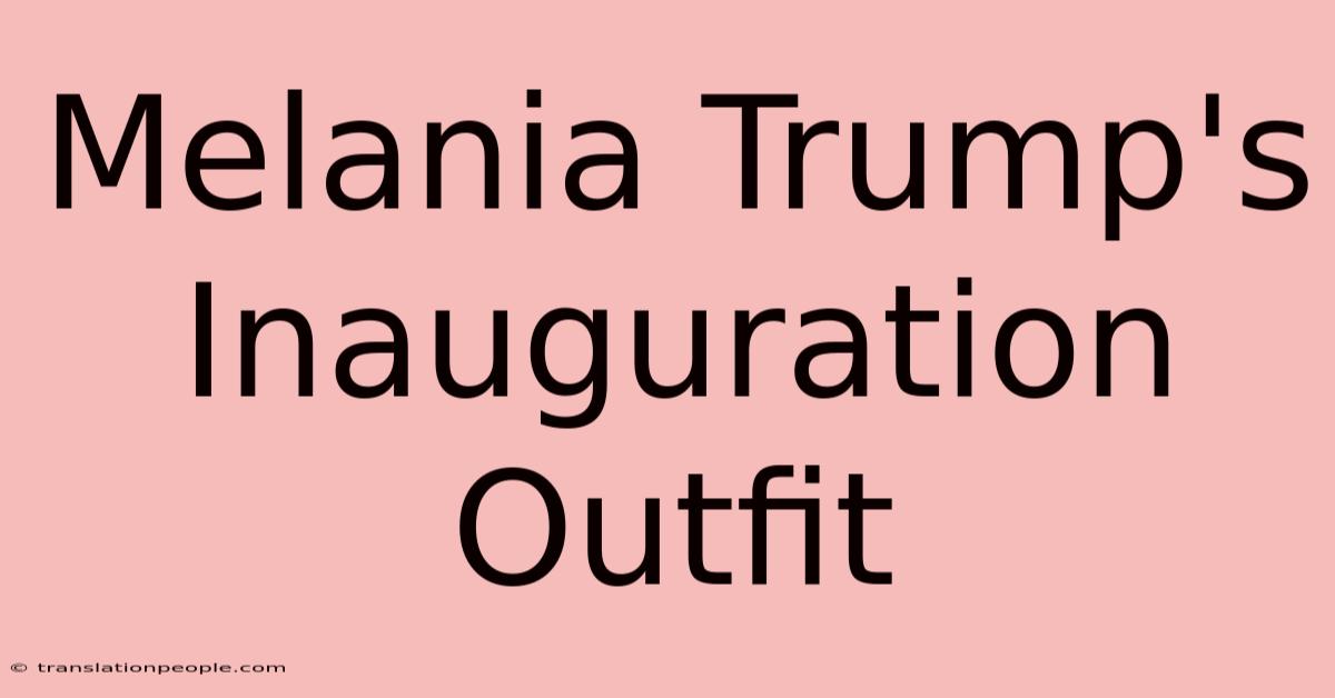 Melania Trump's Inauguration Outfit