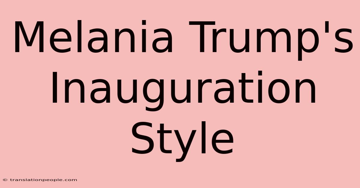 Melania Trump's Inauguration Style