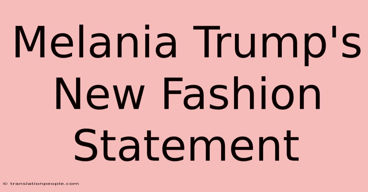 Melania Trump's New Fashion Statement