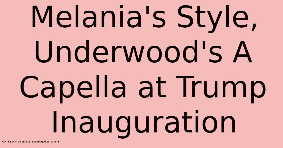 Melania's Style, Underwood's A Capella At Trump Inauguration