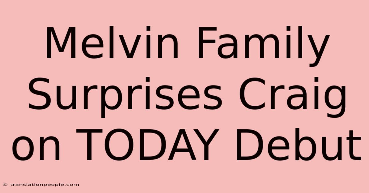 Melvin Family Surprises Craig On TODAY Debut