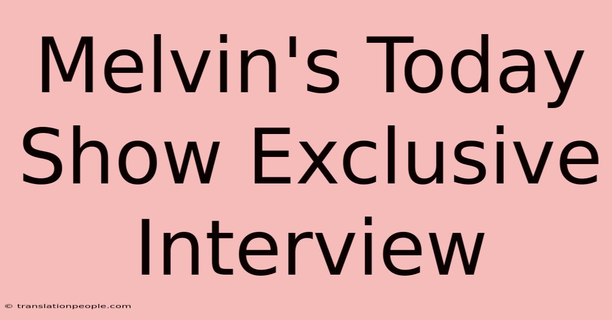 Melvin's Today Show Exclusive Interview