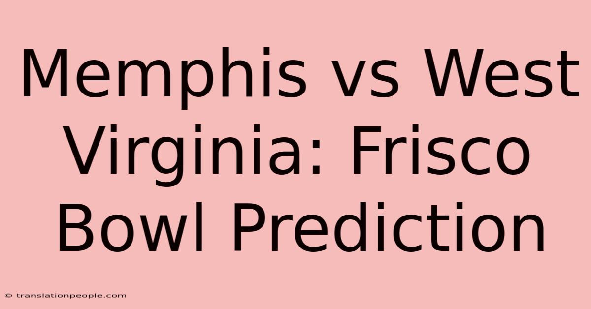 Memphis Vs West Virginia: Frisco Bowl Prediction