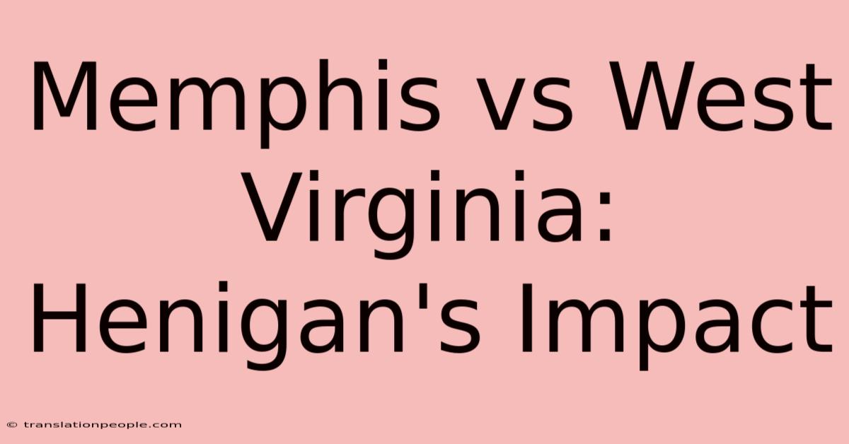 Memphis Vs West Virginia: Henigan's Impact