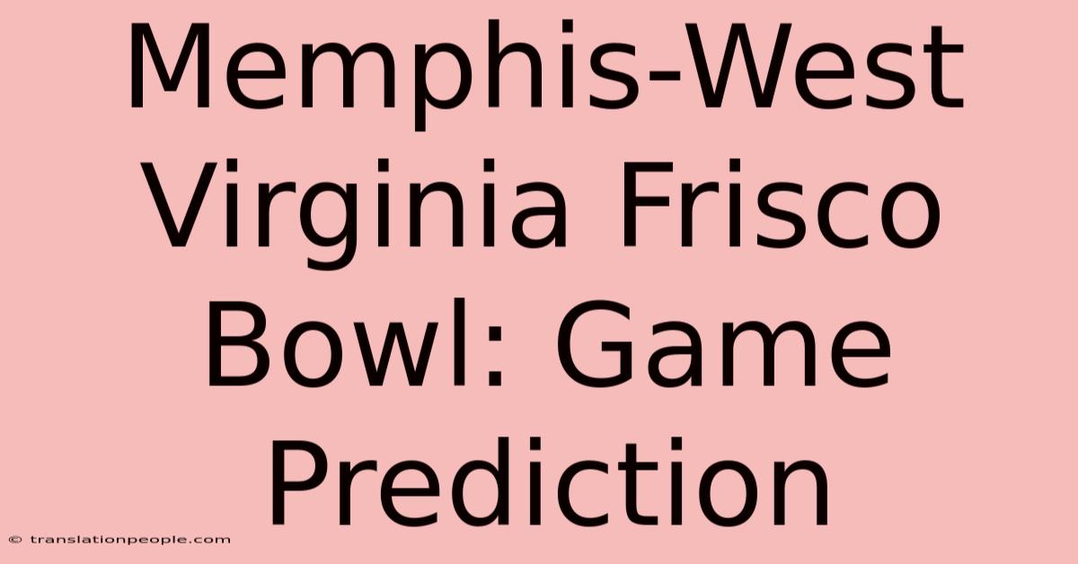 Memphis-West Virginia Frisco Bowl: Game Prediction