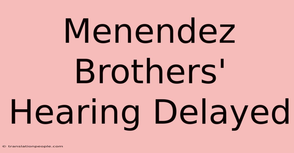 Menendez Brothers' Hearing Delayed