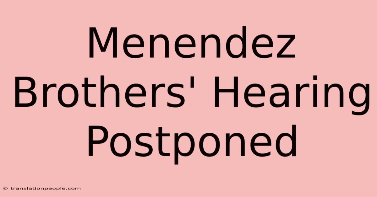 Menendez Brothers' Hearing Postponed