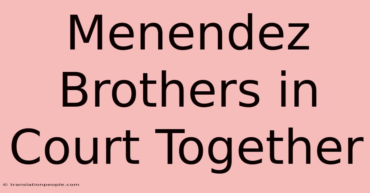 Menendez Brothers In Court Together