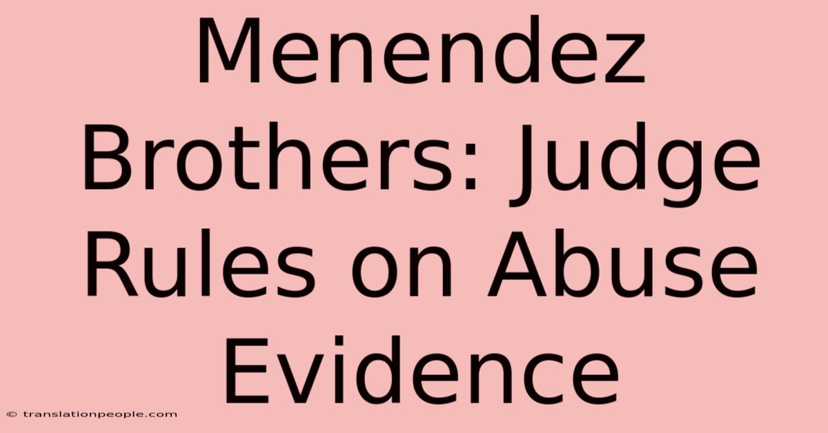 Menendez Brothers: Judge Rules On Abuse Evidence