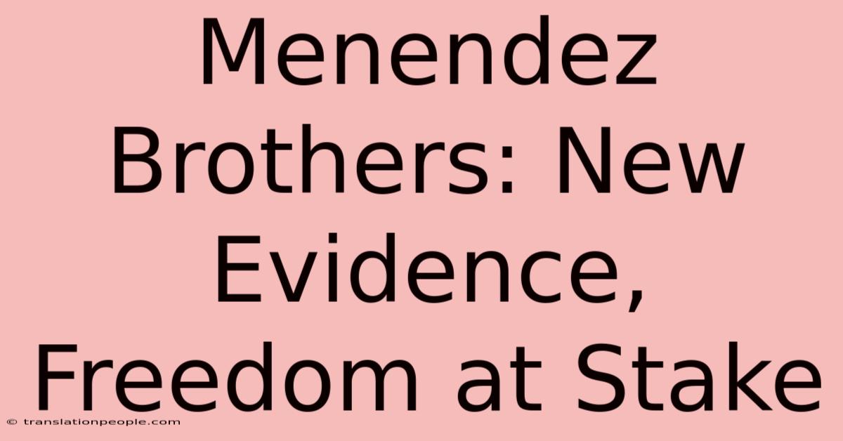 Menendez Brothers: New Evidence, Freedom At Stake