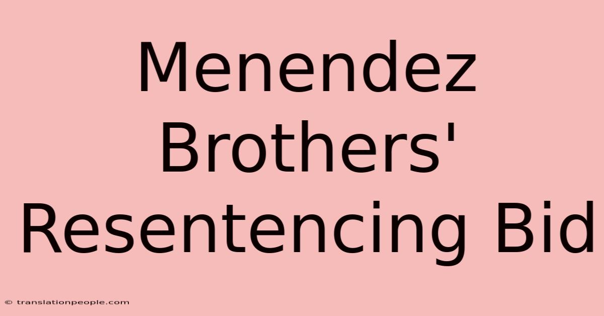 Menendez Brothers' Resentencing Bid