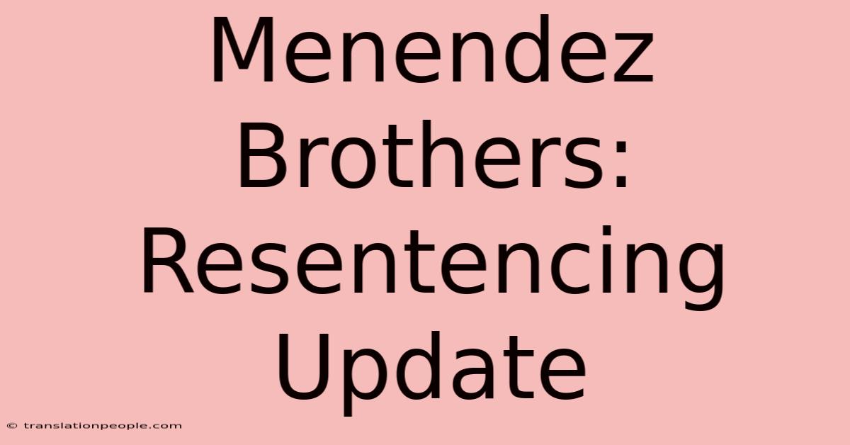 Menendez Brothers: Resentencing Update