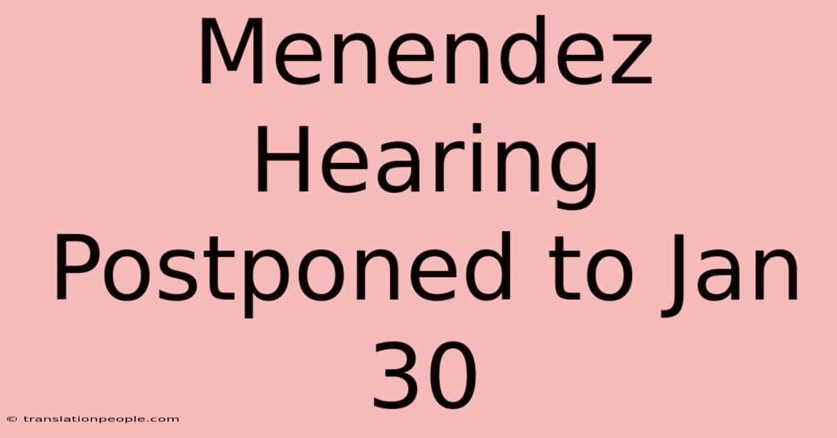 Menendez Hearing Postponed To Jan 30