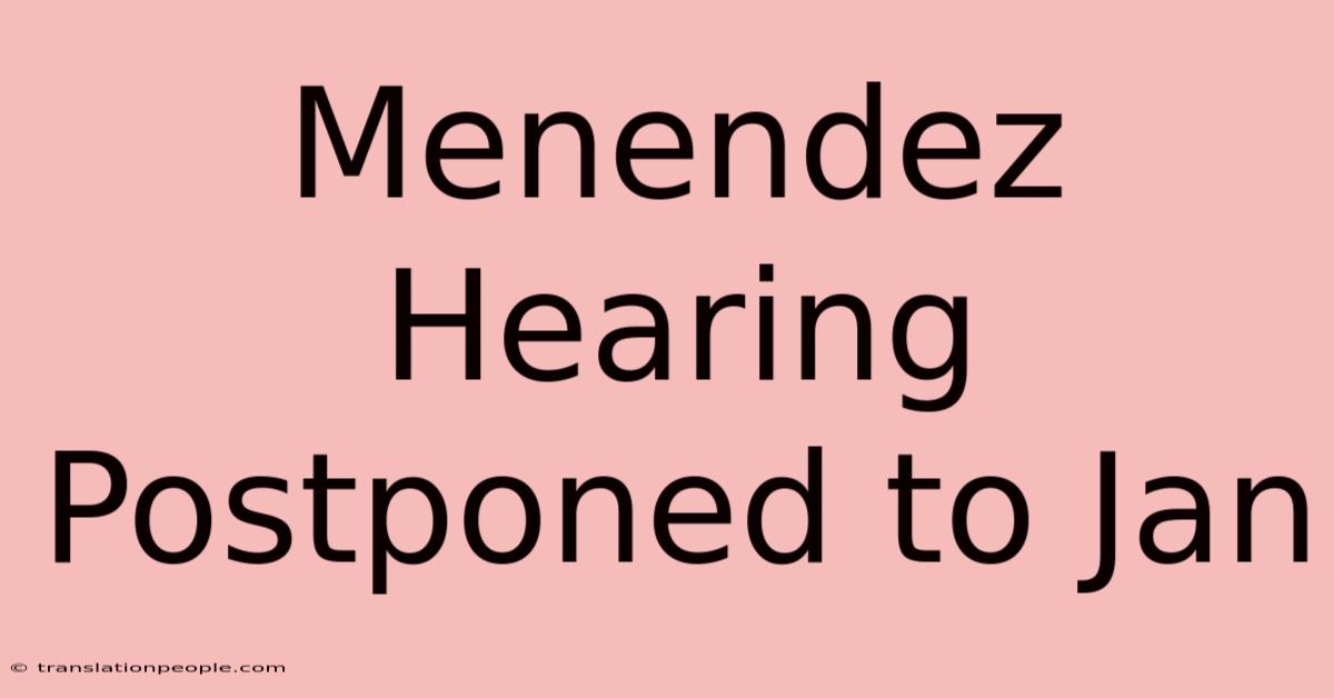 Menendez Hearing Postponed To Jan