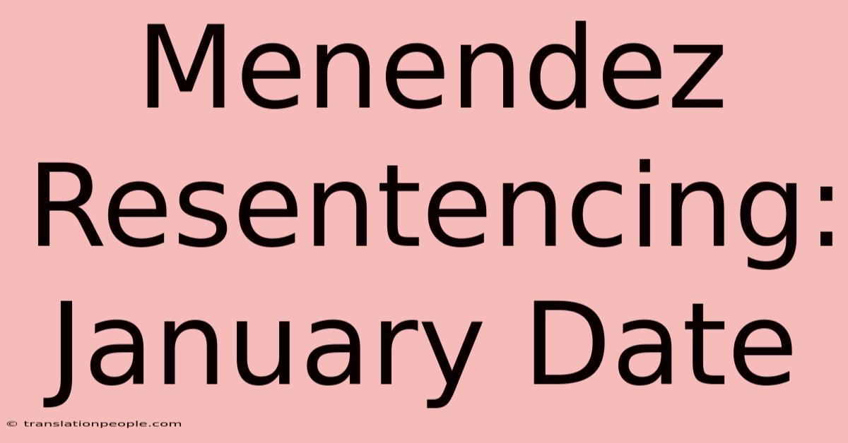 Menendez Resentencing: January Date